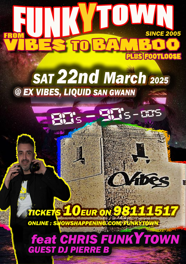 FUNKYTOWN FROM VIBES TO BAMBOO PLUS FOOTLOOSE 80S - 90S - 00S is Back 22nd March 2025, (TICKET OFFER BUY 6 AND PAY FOR 5)