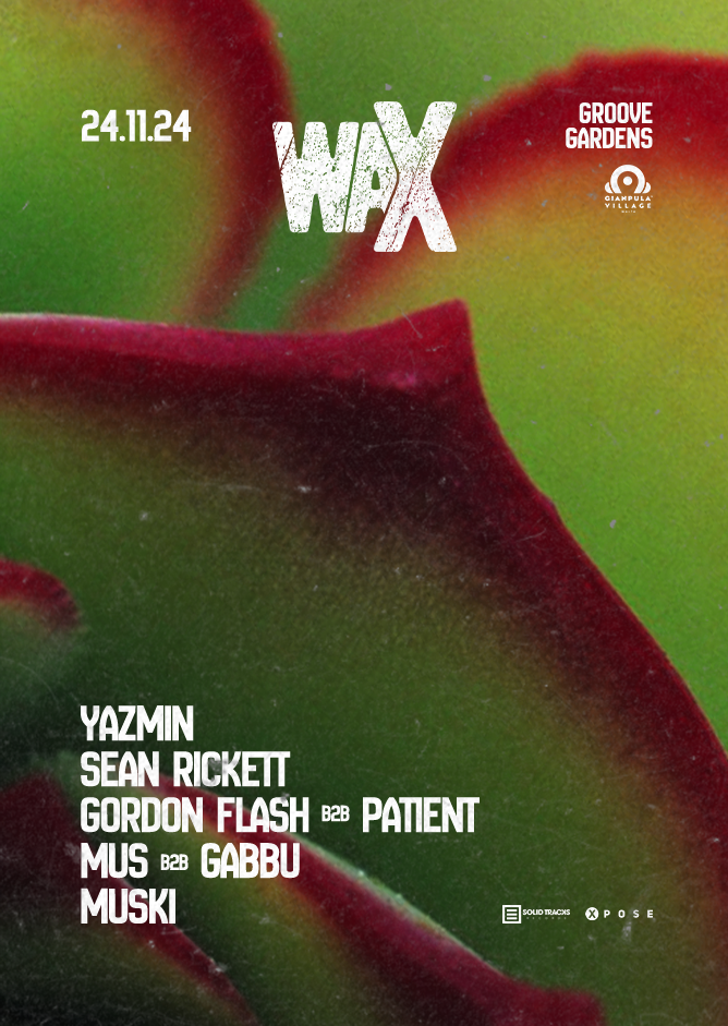 waX // Groove Gardens // 24.11